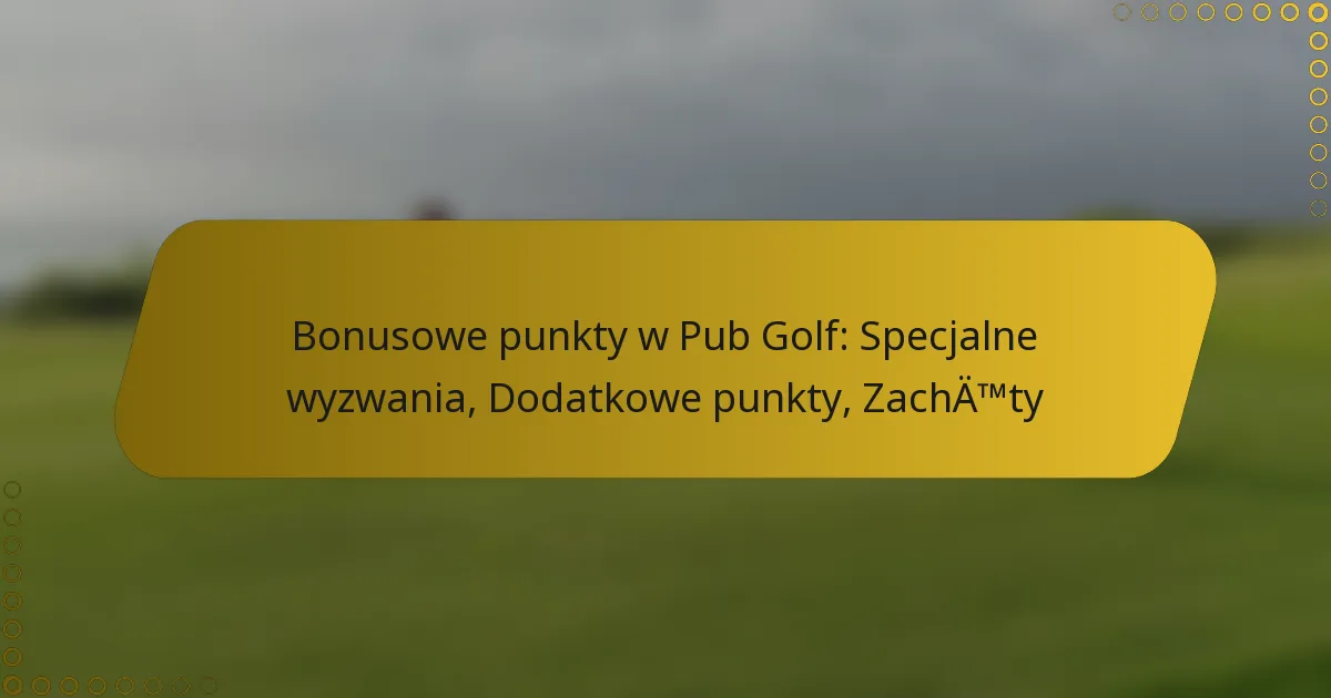 Bonusowe punkty w Pub Golf: Specjalne wyzwania, Dodatkowe punkty, Zachęty