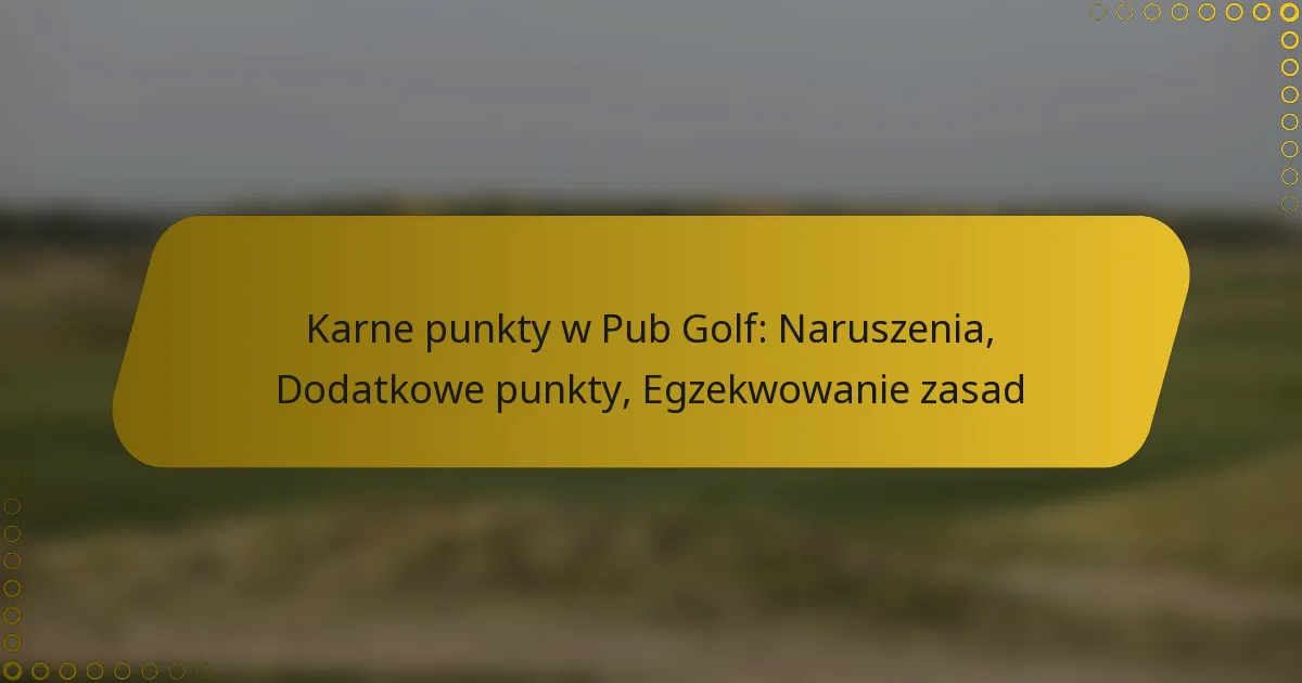 Karne punkty w Pub Golf: Naruszenia, Dodatkowe punkty, Egzekwowanie zasad