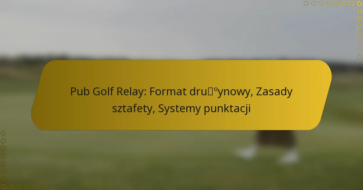 Pub Golf Relay: Format drużynowy, Zasady sztafety, Systemy punktacji