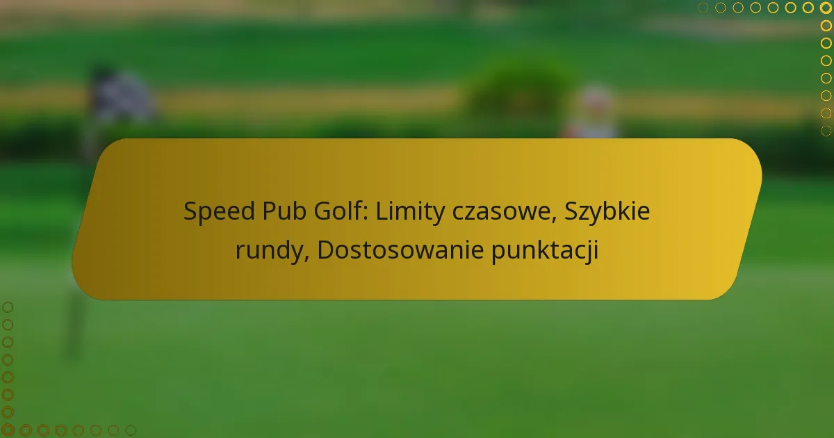 Speed Pub Golf: Limity czasowe, Szybkie rundy, Dostosowanie punktacji