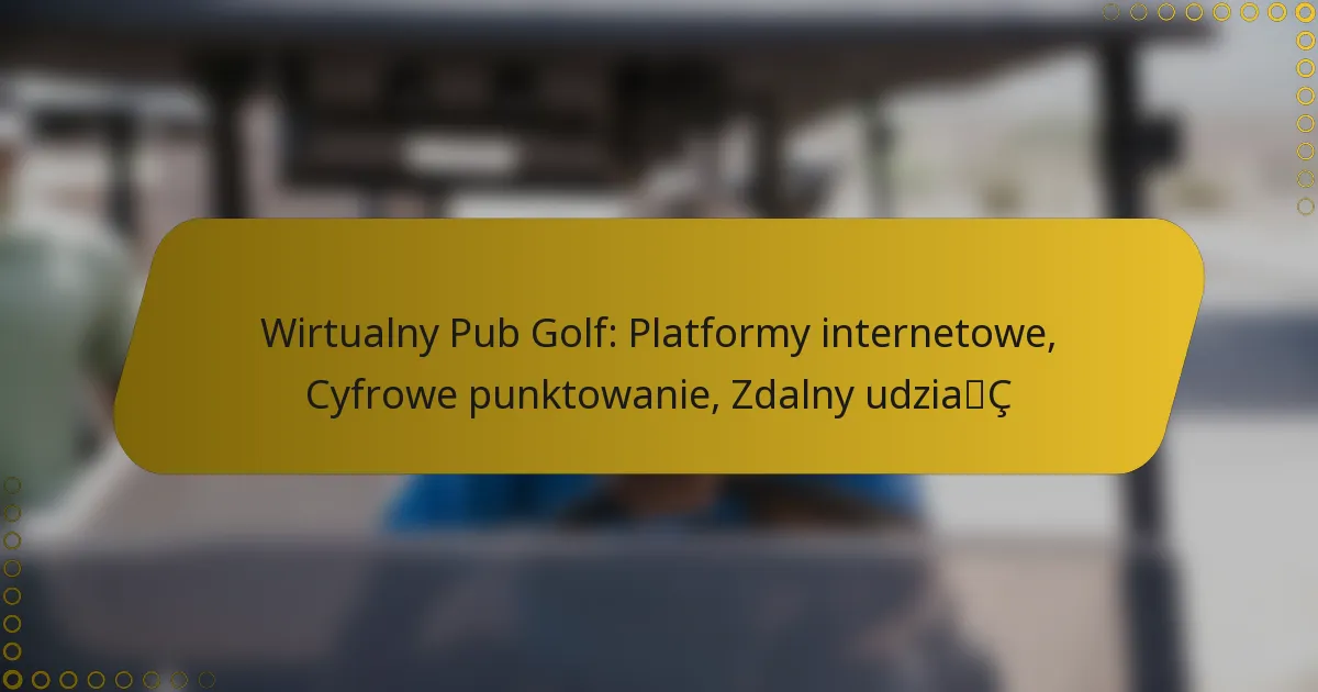 Wirtualny Pub Golf: Platformy internetowe, Cyfrowe punktowanie, Zdalny udział