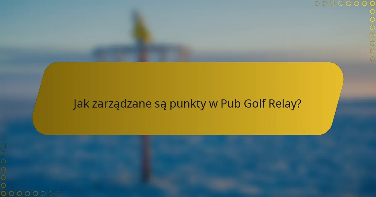 Jak zarządzane są punkty w Pub Golf Relay?