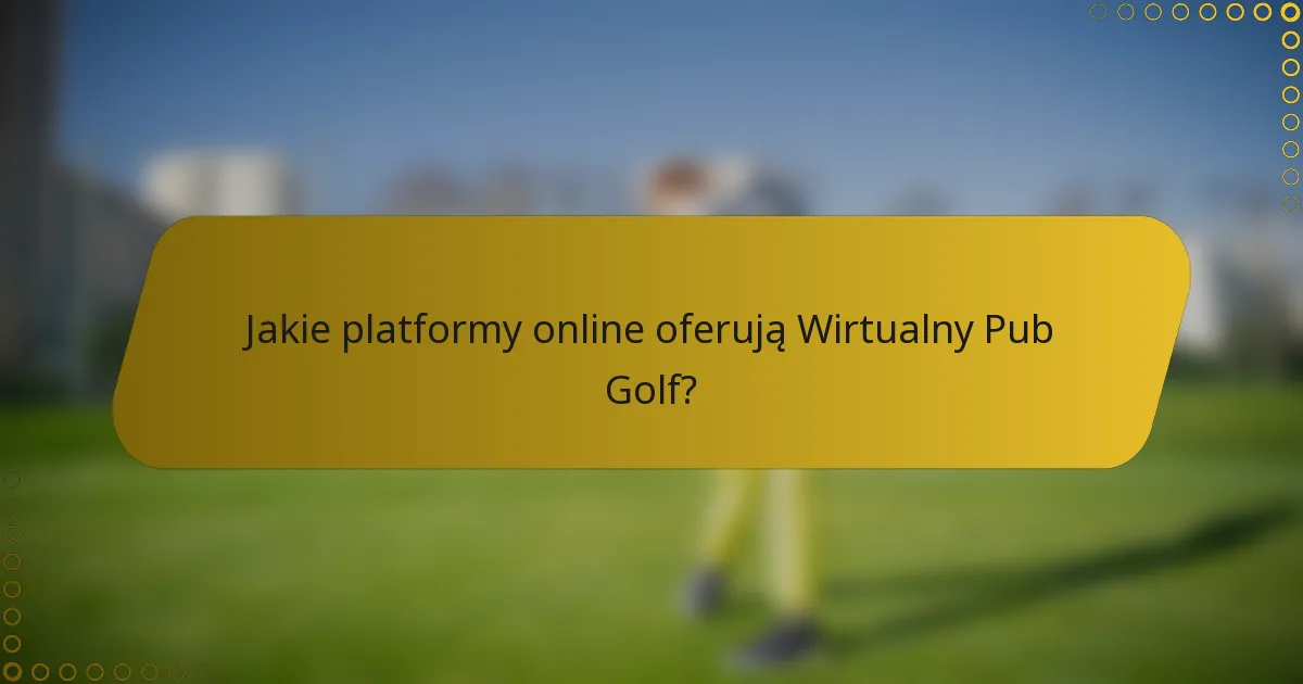Jakie platformy online oferują Wirtualny Pub Golf?