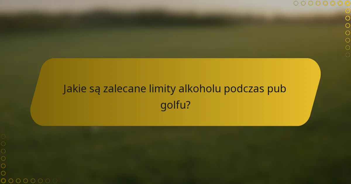Jakie są zalecane limity alkoholu podczas pub golfu?