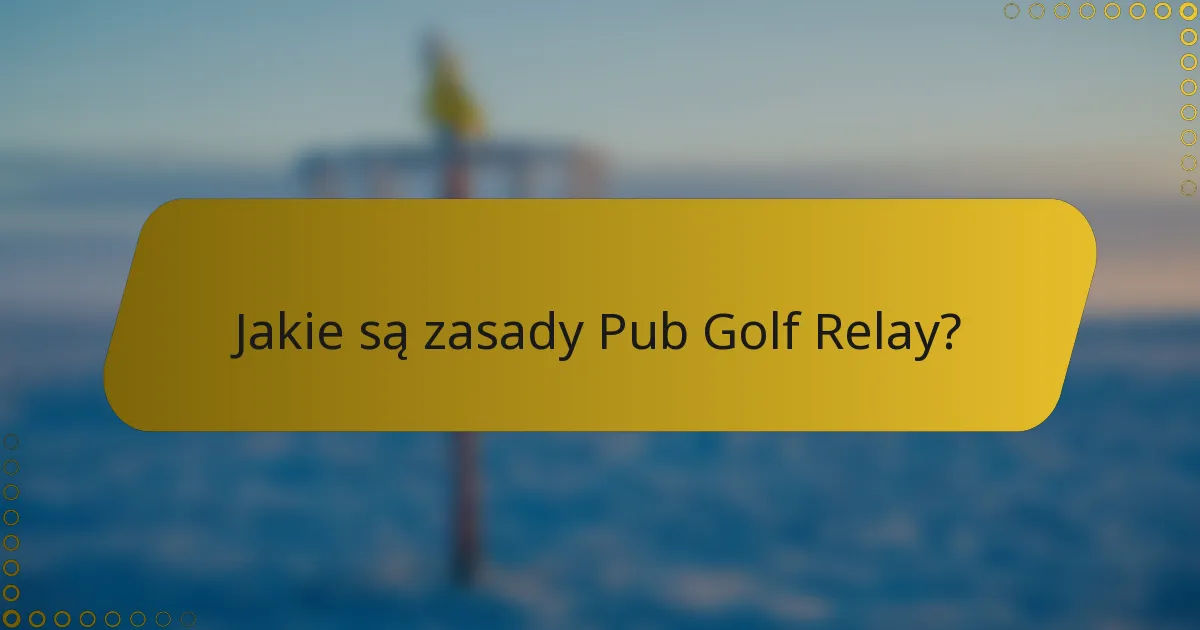 Jakie są zasady Pub Golf Relay?