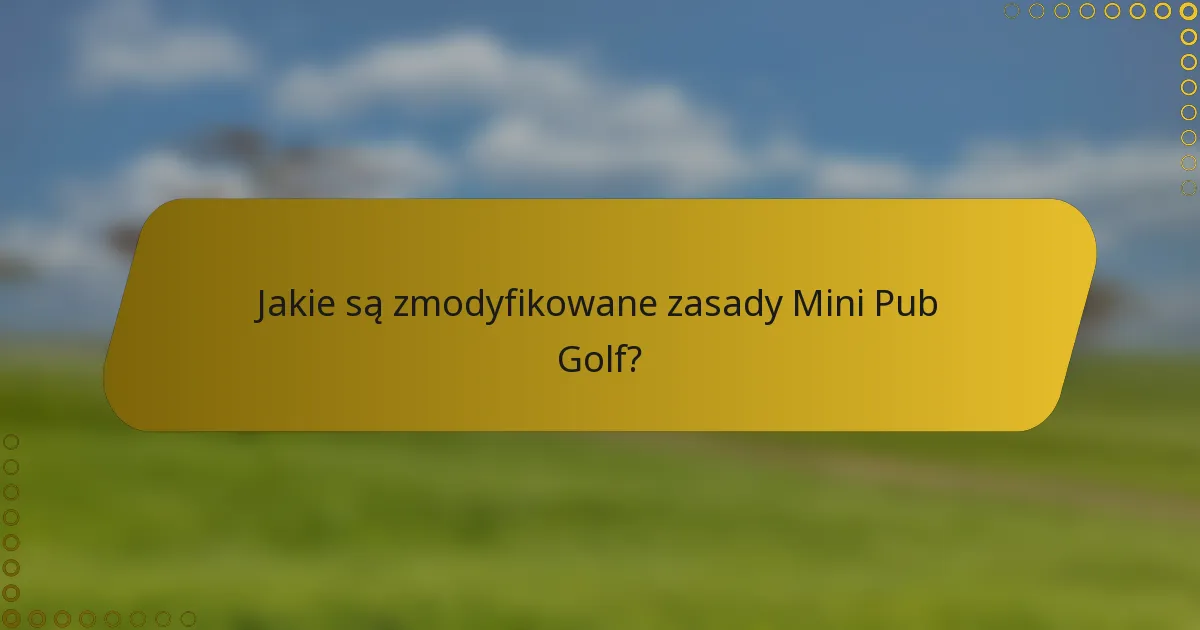 Jakie są zmodyfikowane zasady Mini Pub Golf?
